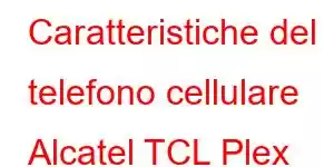 Caratteristiche del telefono cellulare Alcatel TCL Plex