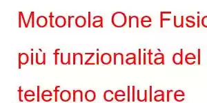 Motorola One Fusion più funzionalità del telefono cellulare