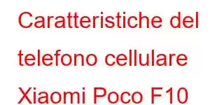 Caratteristiche del telefono cellulare Xiaomi Poco F10