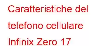 Caratteristiche del telefono cellulare Infinix Zero 17