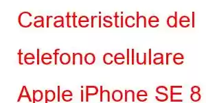 Caratteristiche del telefono cellulare Apple iPhone SE 8