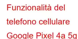 Funzionalità del telefono cellulare Google Pixel 4a 5g