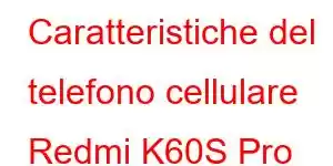 Caratteristiche del telefono cellulare Redmi K60S Pro