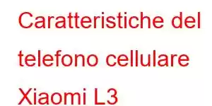 Caratteristiche del telefono cellulare Xiaomi L3