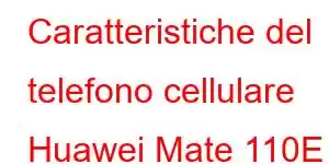 Caratteristiche del telefono cellulare Huawei Mate 110E