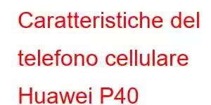 Caratteristiche del telefono cellulare Huawei P40