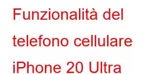 Funzionalità del telefono cellulare iPhone 20 Ultra