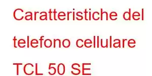 Caratteristiche del telefono cellulare TCL 50 SE