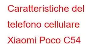 Caratteristiche del telefono cellulare Xiaomi Poco C54