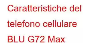 Caratteristiche del telefono cellulare BLU G72 Max