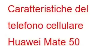 Caratteristiche del telefono cellulare Huawei Mate 50