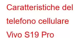 Caratteristiche del telefono cellulare Vivo S19 Pro