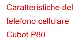 Caratteristiche del telefono cellulare Cubot P80