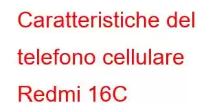 Caratteristiche del telefono cellulare Redmi 16C