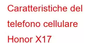 Caratteristiche del telefono cellulare Honor X17