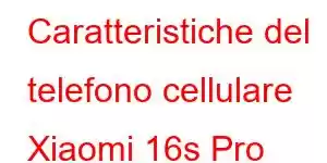 Caratteristiche del telefono cellulare Xiaomi 16s Pro