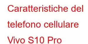 Caratteristiche del telefono cellulare Vivo S10 Pro