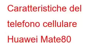 Caratteristiche del telefono cellulare Huawei Mate80