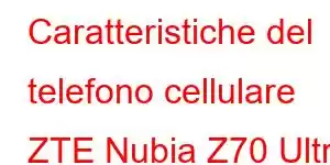 Caratteristiche del telefono cellulare ZTE Nubia Z70 Ultra