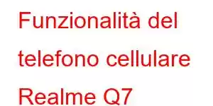 Funzionalità del telefono cellulare Realme Q7