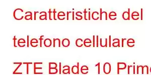 Caratteristiche del telefono cellulare ZTE Blade 10 Prime