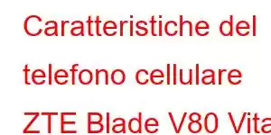 Caratteristiche del telefono cellulare ZTE Blade V80 Vita