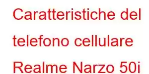 Caratteristiche del telefono cellulare Realme Narzo 50i