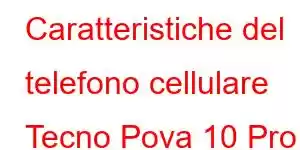 Caratteristiche del telefono cellulare Tecno Pova 10 Pro