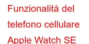 Funzionalità del telefono cellulare Apple Watch SE