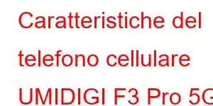 Caratteristiche del telefono cellulare UMIDIGI F3 Pro 5G