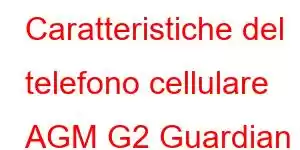 Caratteristiche del telefono cellulare AGM G2 Guardian