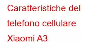 Caratteristiche del telefono cellulare Xiaomi A3