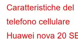 Caratteristiche del telefono cellulare Huawei nova 20 SE