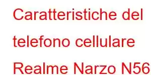 Caratteristiche del telefono cellulare Realme Narzo N56