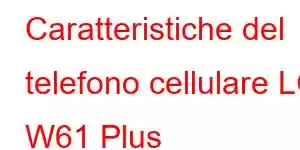 Caratteristiche del telefono cellulare LG W61 Plus