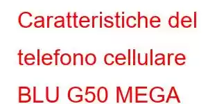 Caratteristiche del telefono cellulare BLU G50 MEGA 2023