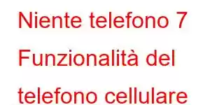 Niente telefono 7 Funzionalità del telefono cellulare