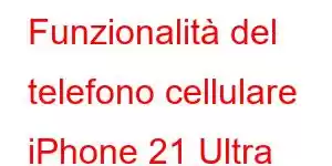 Funzionalità del telefono cellulare iPhone 21 Ultra