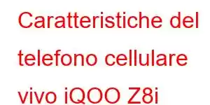 Caratteristiche del telefono cellulare vivo iQOO Z8i