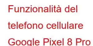 Funzionalità del telefono cellulare Google Pixel 8 Pro