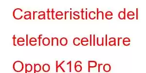 Caratteristiche del telefono cellulare Oppo K16 Pro