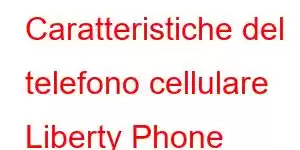 Caratteristiche del telefono cellulare Liberty Phone