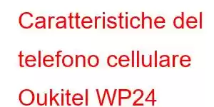 Caratteristiche del telefono cellulare Oukitel WP24