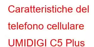 Caratteristiche del telefono cellulare UMIDIGI C5 Plus