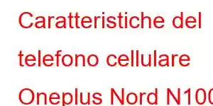 Caratteristiche del telefono cellulare Oneplus Nord N100