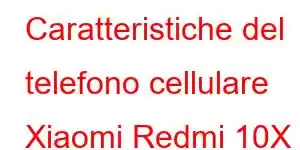 Caratteristiche del telefono cellulare Xiaomi Redmi 10X