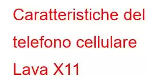 Caratteristiche del telefono cellulare Lava X11