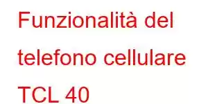 Funzionalità del telefono cellulare TCL 40