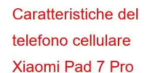 Caratteristiche del telefono cellulare Xiaomi Pad 7 Pro