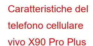 Caratteristiche del telefono cellulare vivo X90 Pro Plus